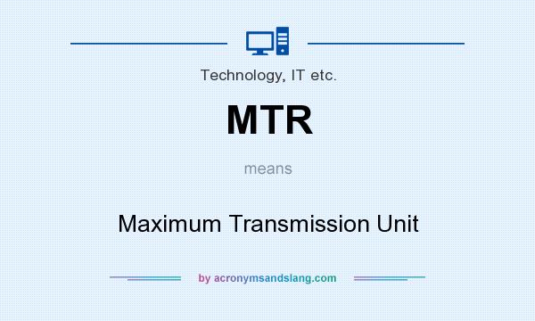 What does MTR mean? It stands for Maximum Transmission Unit