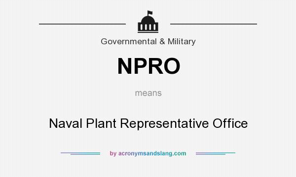 What does NPRO mean? It stands for Naval Plant Representative Office