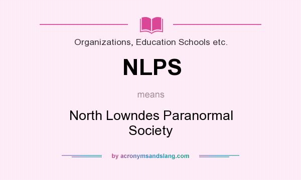 What does NLPS mean? It stands for North Lowndes Paranormal Society