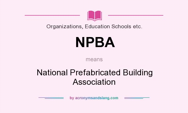 What does NPBA mean? It stands for National Prefabricated Building Association