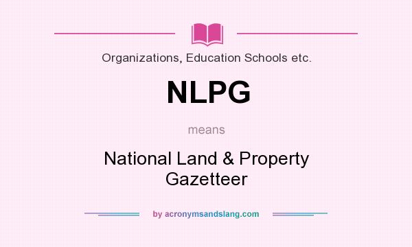 What does NLPG mean? It stands for National Land & Property Gazetteer