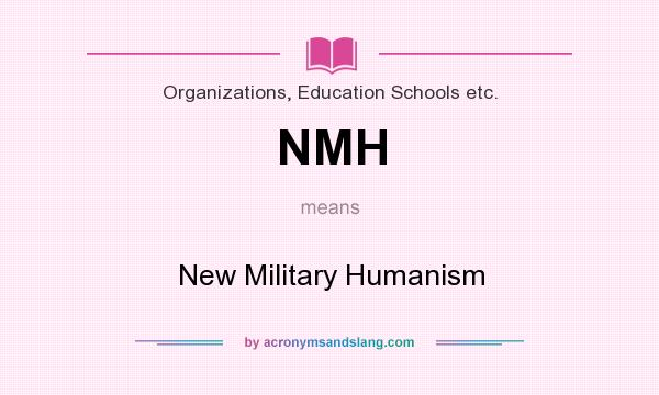What does NMH mean? It stands for New Military Humanism