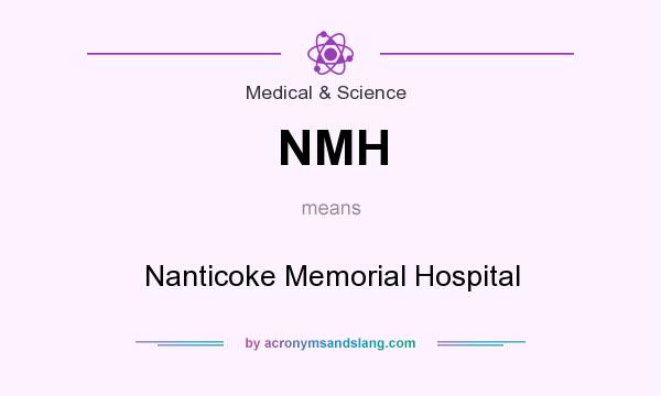 What does NMH mean? It stands for Nanticoke Memorial Hospital