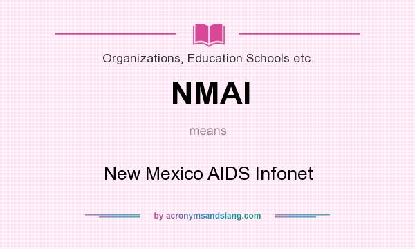 What does NMAI mean? It stands for New Mexico AIDS Infonet