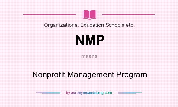 What does NMP mean? It stands for Nonprofit Management Program