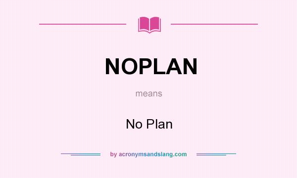What does NOPLAN mean? It stands for No Plan