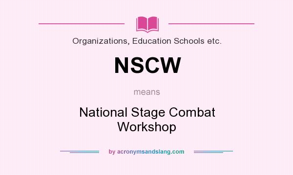 What does NSCW mean? It stands for National Stage Combat Workshop