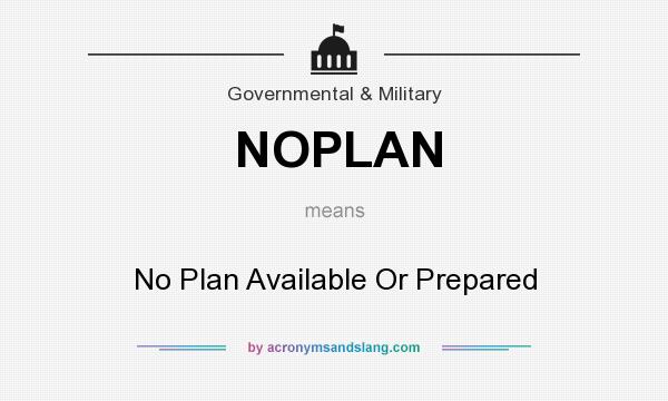 What does NOPLAN mean? It stands for No Plan Available Or Prepared