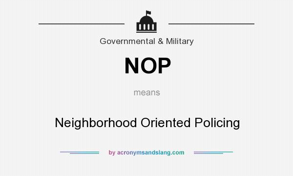 What does NOP mean? It stands for Neighborhood Oriented Policing