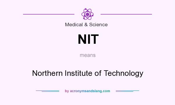 What does NIT mean? It stands for Northern Institute of Technology