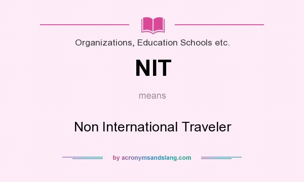What does NIT mean? It stands for Non International Traveler