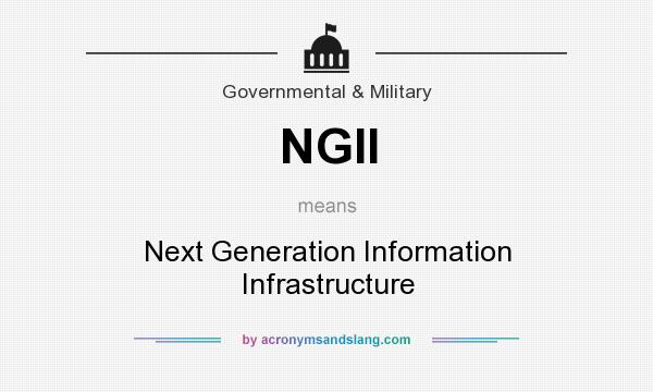 What does NGII mean? It stands for Next Generation Information Infrastructure