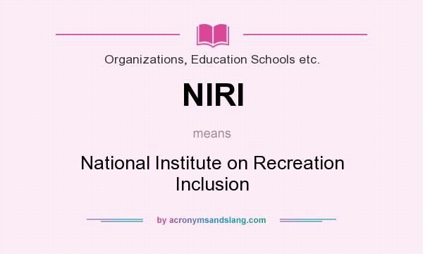What does NIRI mean? It stands for National Institute on Recreation Inclusion