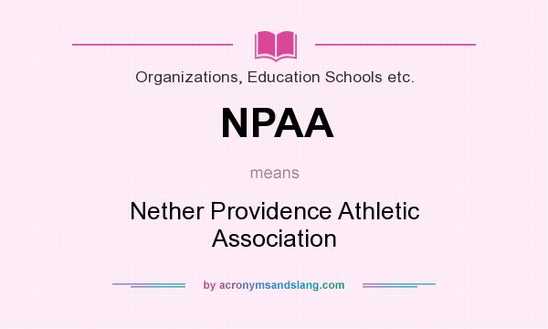What does NPAA mean? It stands for Nether Providence Athletic Association