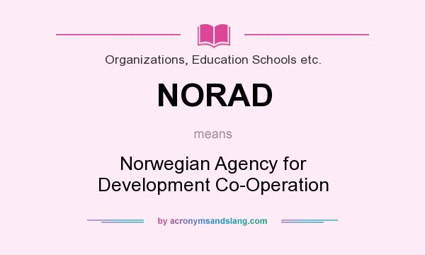 What does NORAD mean? It stands for Norwegian Agency for Development Co-Operation
