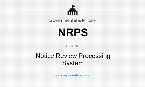 What does NRPS mean? It stands for Notice Review Processing System
