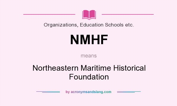 What does NMHF mean? It stands for Northeastern Maritime Historical Foundation