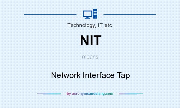 What does NIT mean? It stands for Network Interface Tap