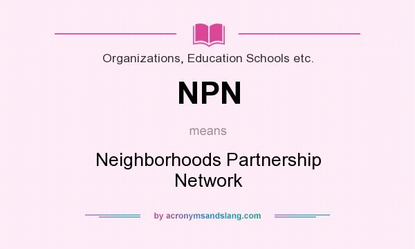 What does NPN mean? It stands for Neighborhoods Partnership Network