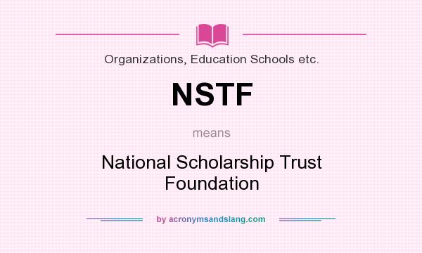 What does NSTF mean? It stands for National Scholarship Trust Foundation