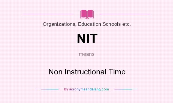 What does NIT mean? It stands for Non Instructional Time