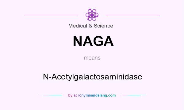 What does NAGA mean? It stands for N-Acetylgalactosaminidase