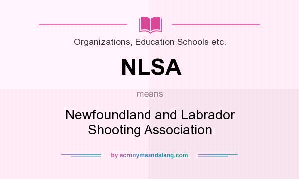 What does NLSA mean? It stands for Newfoundland and Labrador Shooting Association