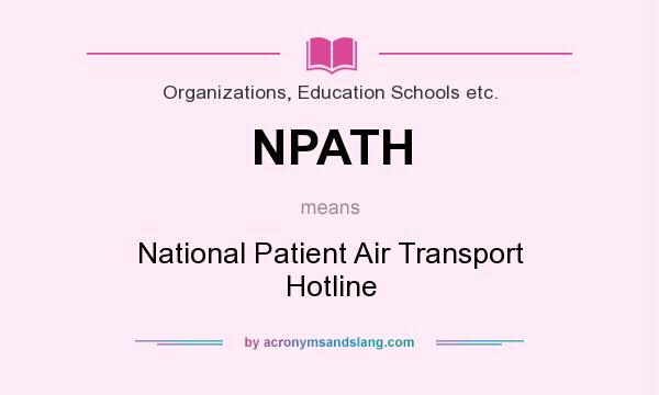 What does NPATH mean? It stands for National Patient Air Transport Hotline