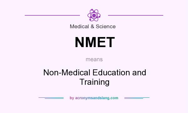 What does NMET mean? It stands for Non-Medical Education and Training