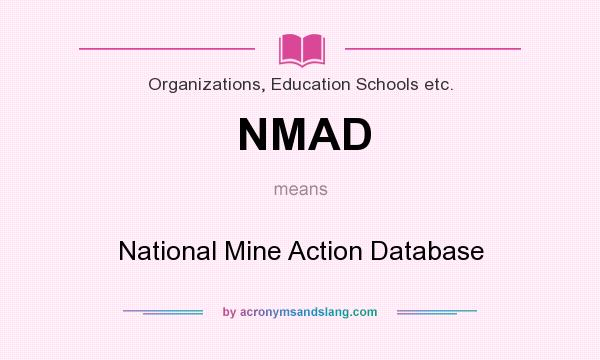 What does NMAD mean? It stands for National Mine Action Database