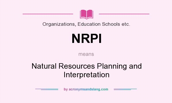 What does NRPI mean? It stands for Natural Resources Planning and Interpretation