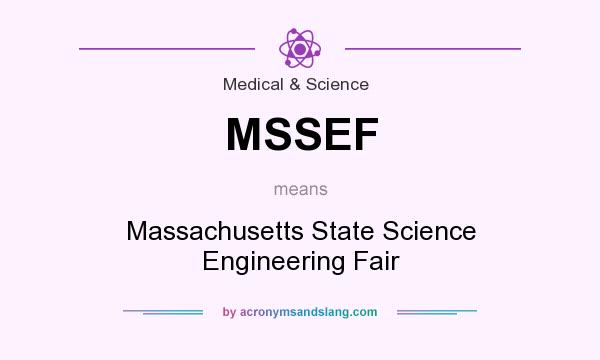 What does MSSEF mean? It stands for Massachusetts State Science Engineering Fair