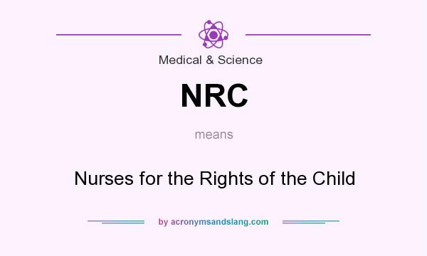 What does NRC mean? It stands for Nurses for the Rights of the Child