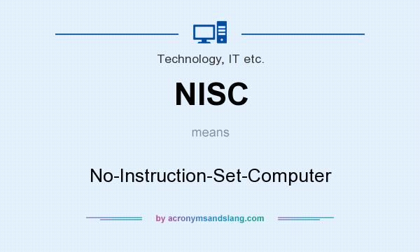 What does NISC mean? It stands for No-Instruction-Set-Computer