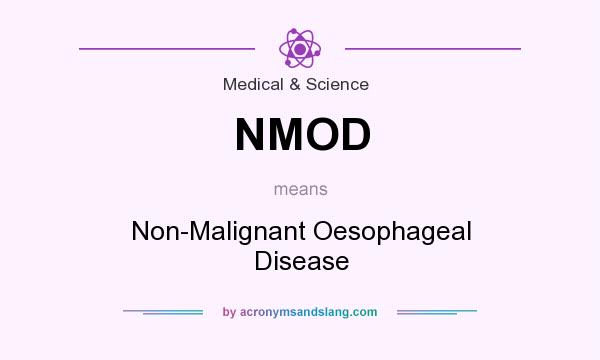 What does NMOD mean? It stands for Non-Malignant Oesophageal Disease