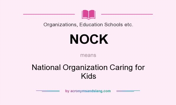 What does NOCK mean? It stands for National Organization Caring for Kids