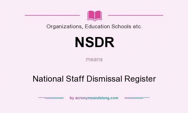 What does NSDR mean? It stands for National Staff Dismissal Register