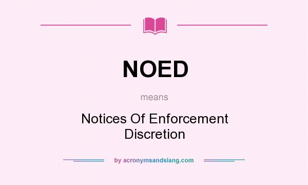 What does NOED mean? It stands for Notices Of Enforcement Discretion