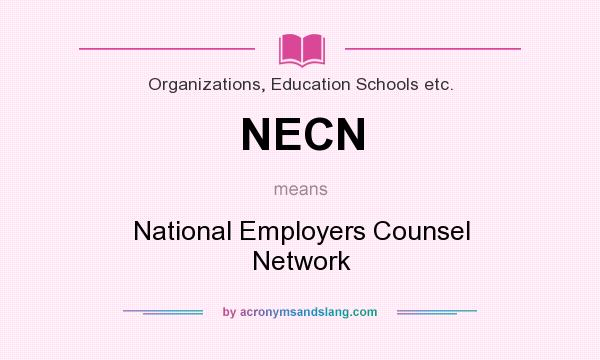 What does NECN mean? It stands for National Employers Counsel Network