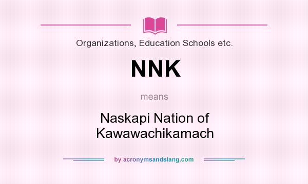 What does NNK mean? It stands for Naskapi Nation of Kawawachikamach