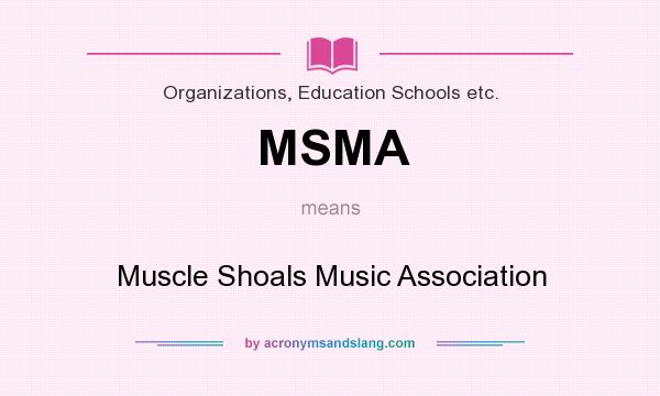 What does MSMA mean? It stands for Muscle Shoals Music Association