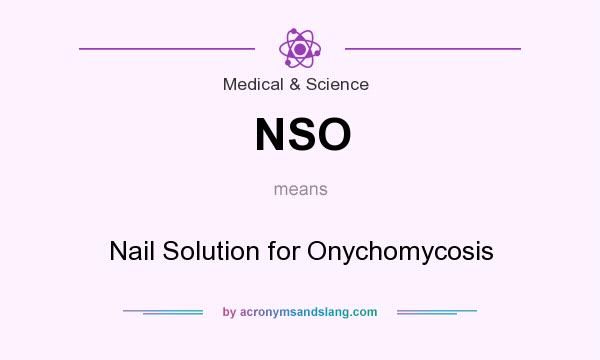 What does NSO mean? It stands for Nail Solution for Onychomycosis