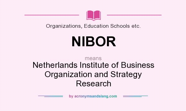 What does NIBOR mean? It stands for Netherlands Institute of Business Organization and Strategy Research