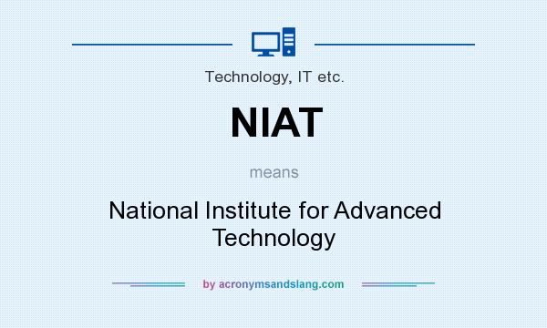 What does NIAT mean? It stands for National Institute for Advanced Technology