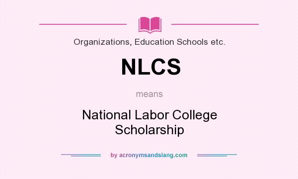 What does NLCS mean? It stands for National Labor College Scholarship