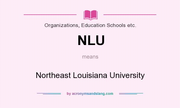 What does NLU mean? It stands for Northeast Louisiana University