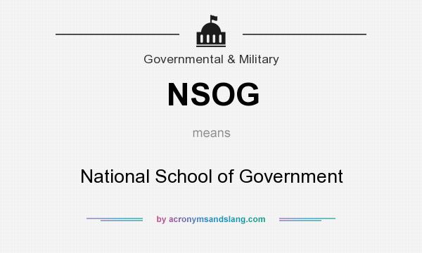 What does NSOG mean? It stands for National School of Government