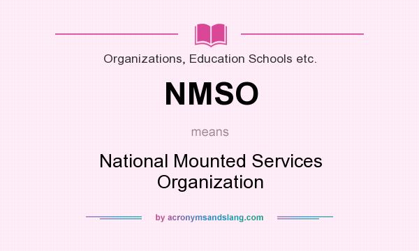 What does NMSO mean? It stands for National Mounted Services Organization