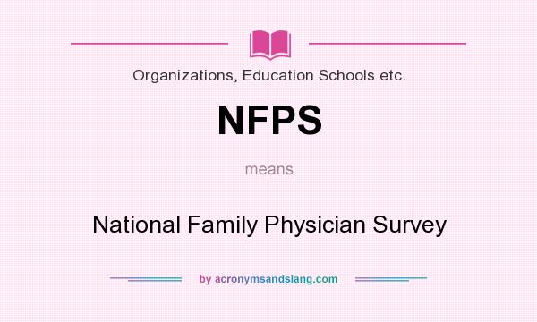 What does NFPS mean? It stands for National Family Physician Survey
