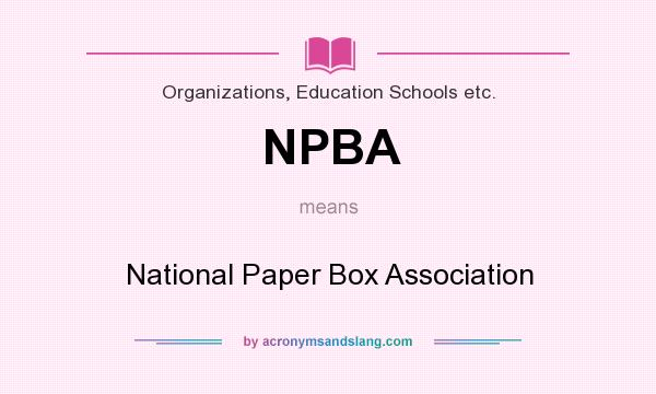What does NPBA mean? It stands for National Paper Box Association
